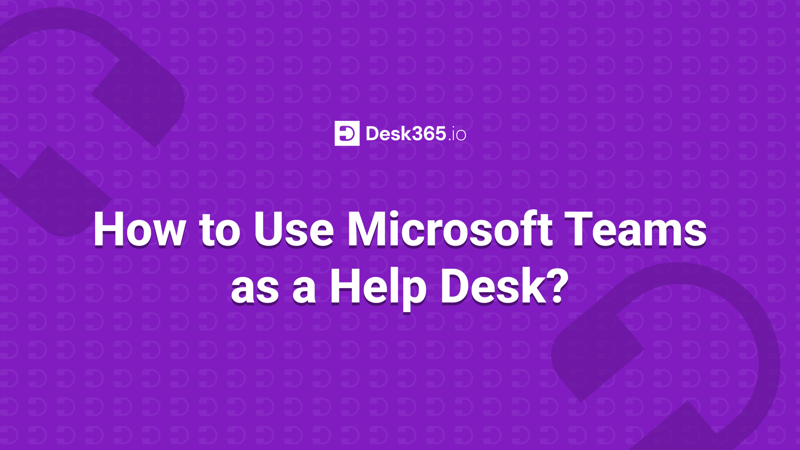 How to Use Microsoft Teams as a Help Desk