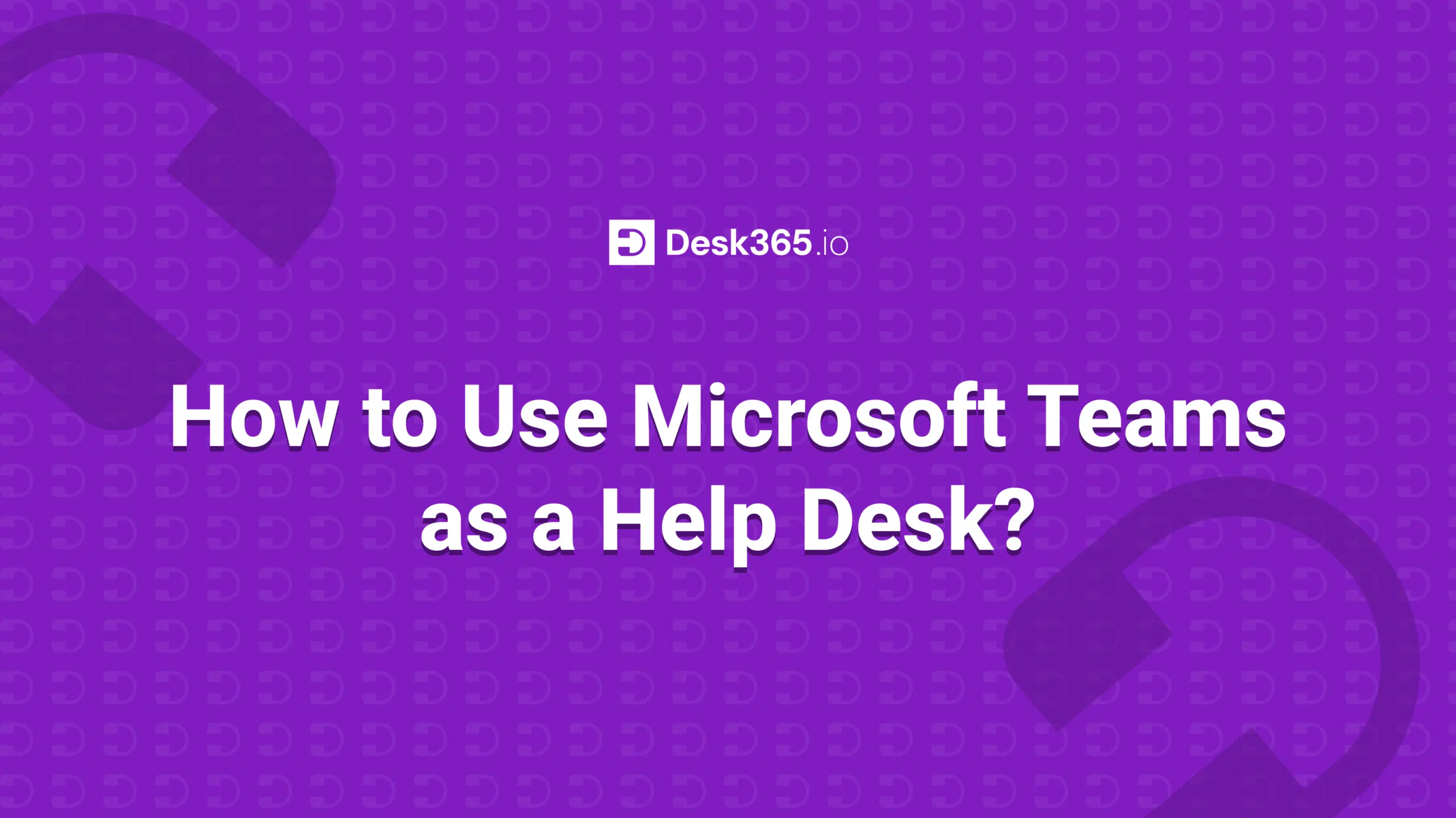How to Use Microsoft Teams as a Help Desk