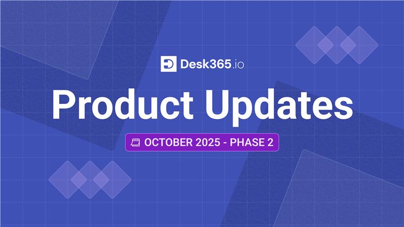 desk365-product-updates-october-2025-phase-2